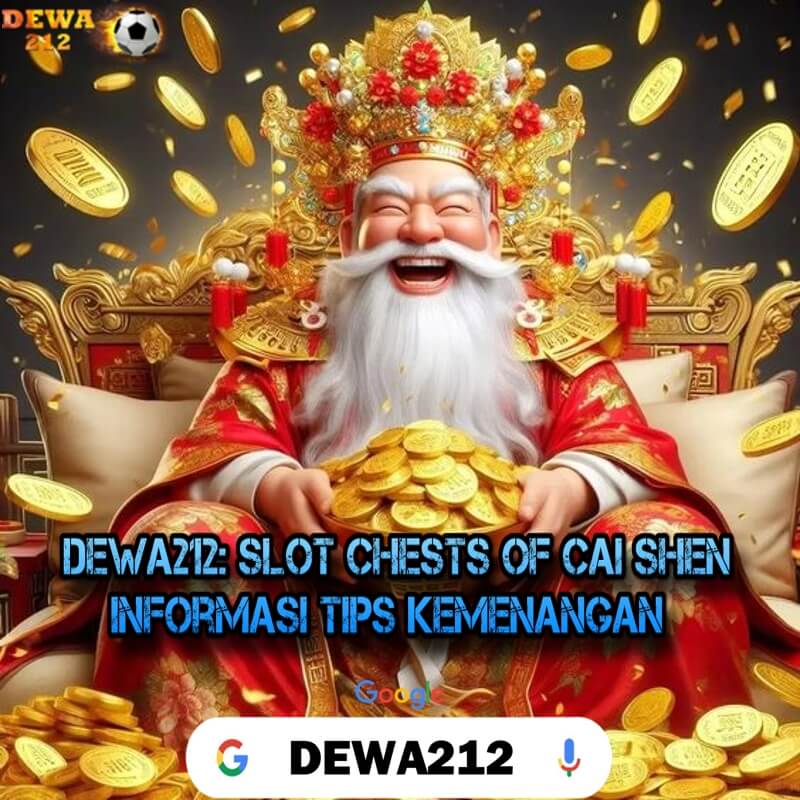 DEWA212: Slot Chests Of Cai Shen Informasi Tips Kemenangan